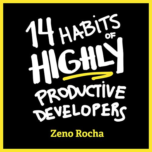 14 Habits of Highly Productive Developers by Zeno Rocha