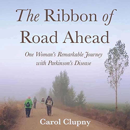 The Ribbon of Road Ahead: One Woman's Remarkable Journey with Parkinson's Disease by Carol Clupny