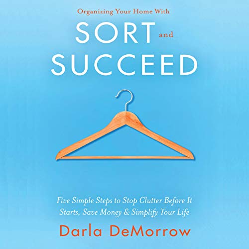 Organizing Your Home with Sort and Succeed by Darla DeMorrow