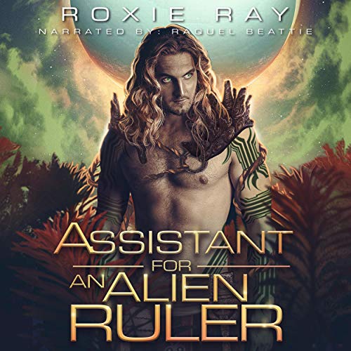 Assistant for an Alien Ruler: A Sci-fi Alien Romance by Roxie Ray