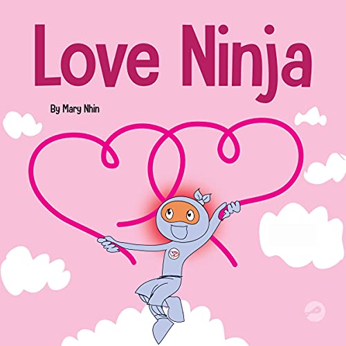 Love Ninja: A Children's Book About Love by Mary Nhin