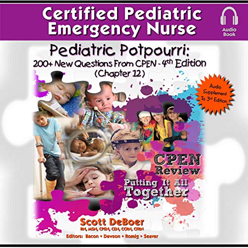 Pediatric Potpourri 200+ New CPEN Questions (3rd Edition Supplement) by Scott DeBoer