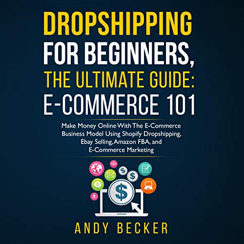 Dropshipping for Beginners, The Ultimate Guide by Andy Becker