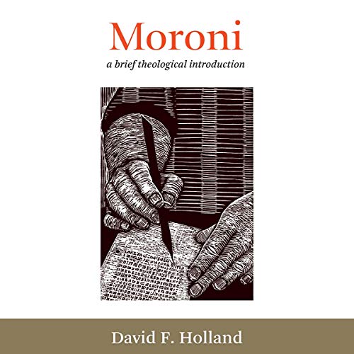 Moroni: A Brief Theological Introduction by David F. Holland