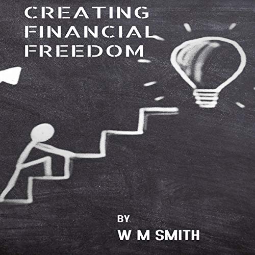 Creating Financial Freedom by Wayne Smith