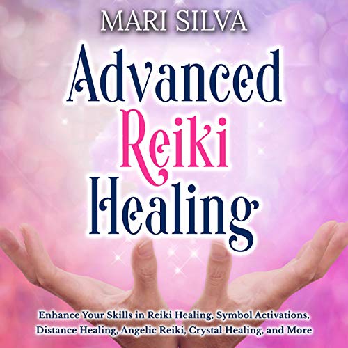 Advanced Reiki Healing by Mari Silva