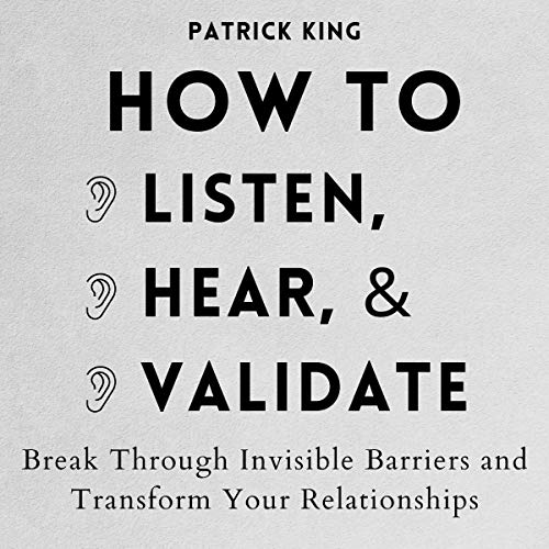 How to Listen, Hear, and Validate