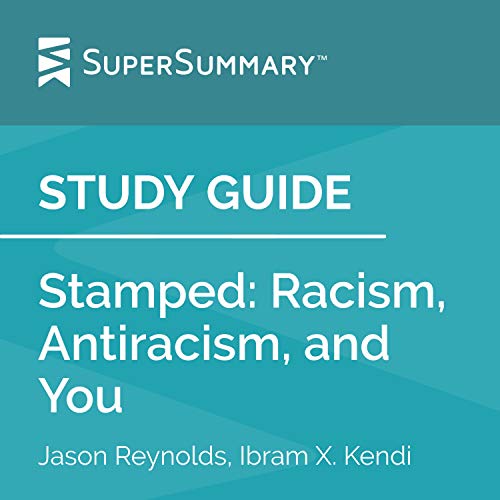 Study Guide: Stamped: Racism, Antiracism, and You by Jason Reynolds and Ibram X. Kendi