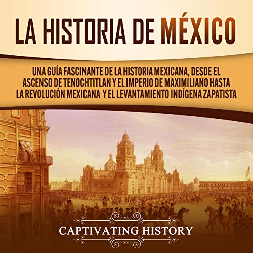 La historia de México [The History of Mexico] by Captivating History
