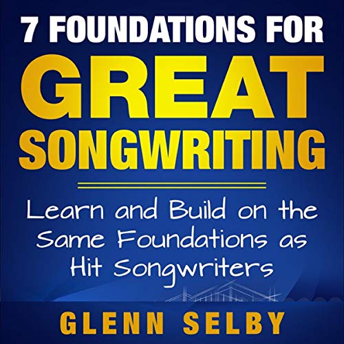 7 Foundations for Great Songwriting by Glenn Selby