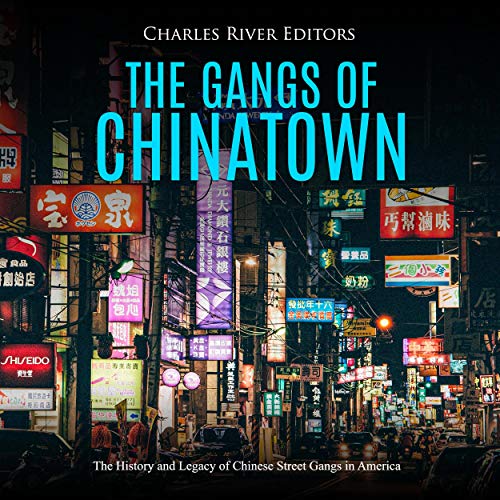 The Gangs of Chinatown by Charles River Editors