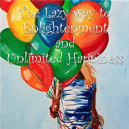 The Lazy Way to Enlightenment and Unlimited Happiness by Freddy Jacquin