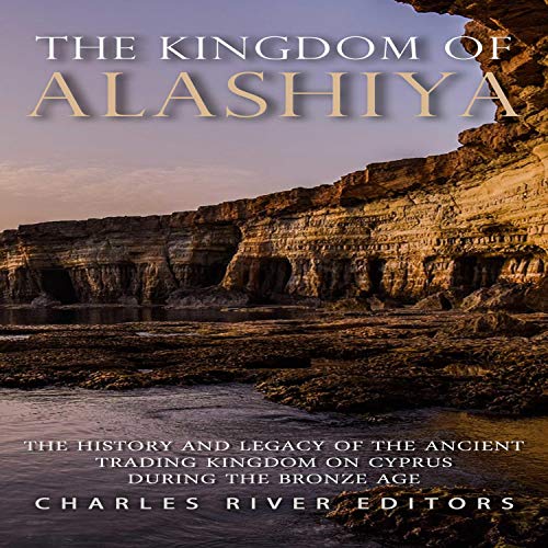 The Kingdom of Alashiya by Charles River Editors