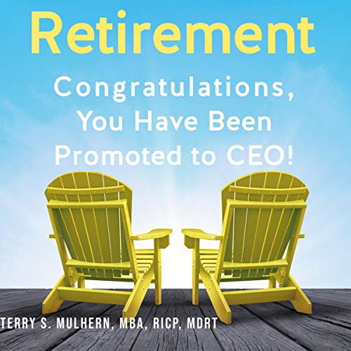 Retirement: Congratulations, You Have Been Promoted to CEO!
