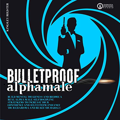 Bulletproof Alpha Male by Kingsley Register