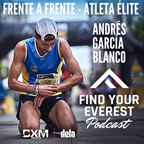 ANDRÉS GARCÍA BLANCO | ATLETA ÉLITE TRAIL RUNNING | Find Your Everest Podcast by Javi Ordieres by Unknown