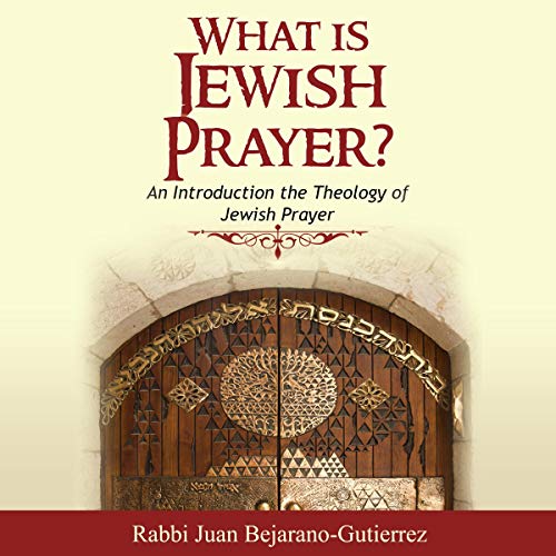 What Is Jewish Prayer? by Juan Bejarano-Gutierrez