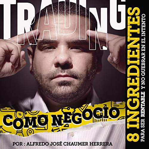 Trading como negocio [Trading as a Business] by Alfredo José Chaumer Herrera