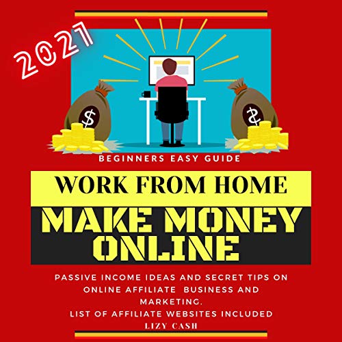 Work from Home, Make Money: Online Beginner's Guide 2021