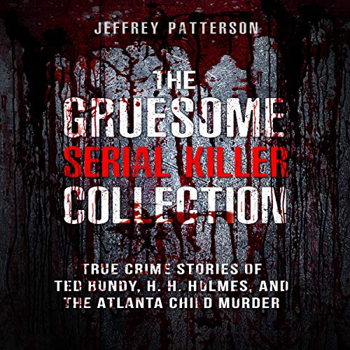 The Gruesome Serial Killer Collection