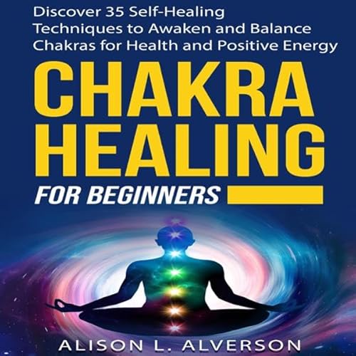 Chakra Healing for Beginners by Alison L. Alverson