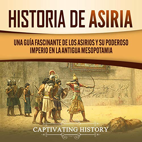 Historia de Asiria [Assyrian History] by Captivating History