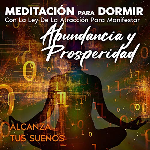 Meditación para dormir con la ley de la atracción para manifestar abundancia y prosperidad [Sleep Meditation with the Law of Attraction to Manifest Abundance and Prosperity]