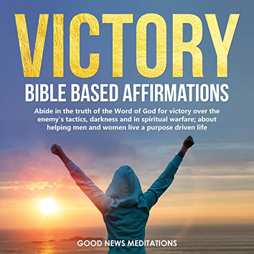 Victory Bible-Based Affirmations by Good News Meditations
