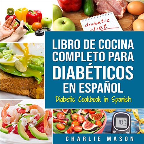Libro De Cocina Completo Para Diabéticos en Español [Diabetic Cookbook in Spanish]