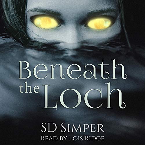 Beneath the Loch: A Novella by S. D. Simper