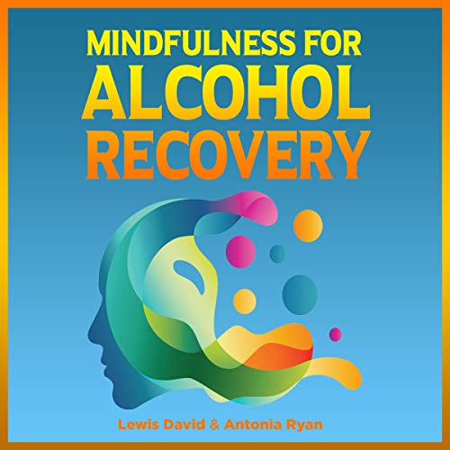 Mindfulness for Alcohol Recovery by Lewis David