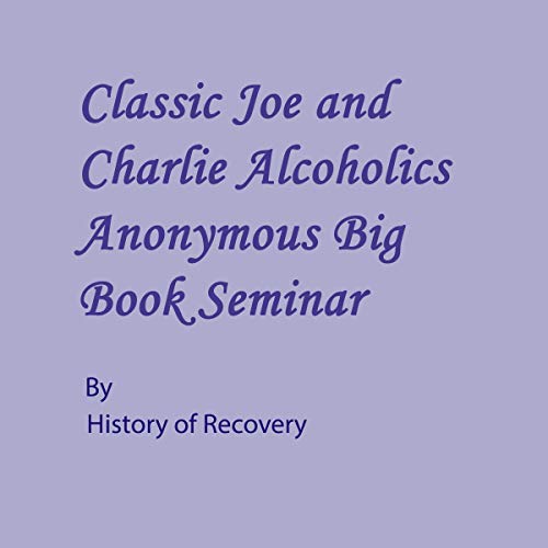 Classic Joe and Charlie Alcoholics Anonymous Big Book Seminar