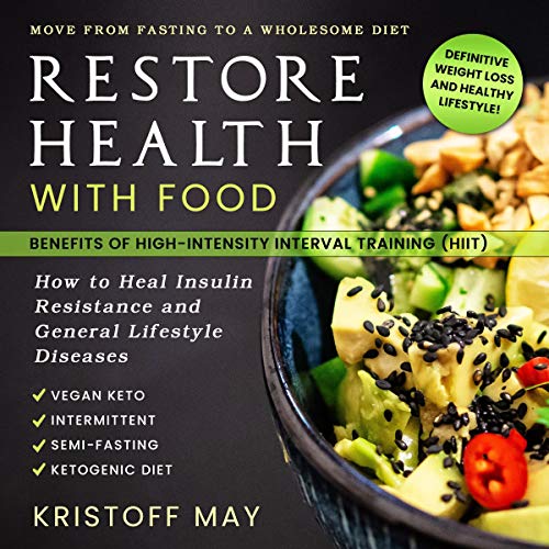 Restore Health with Food: Vegan Keto - Intermittent - Semi - Fasting - Ketogenic Diet