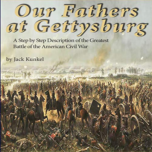 Our Fathers at Gettysburg by Jack Kunkel