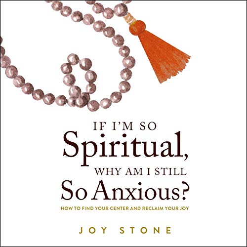 If I'm So Spiritual, Why Am I Still So Anxious?