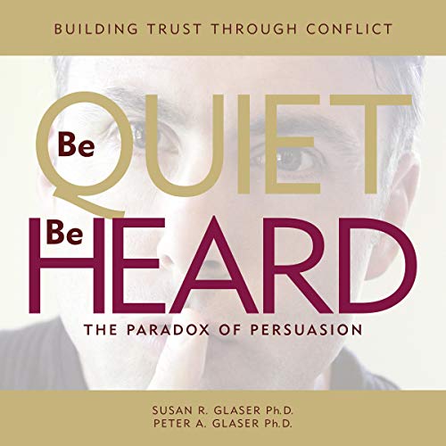 Be Quiet, Be Heard by Susan R. Glaser PhD