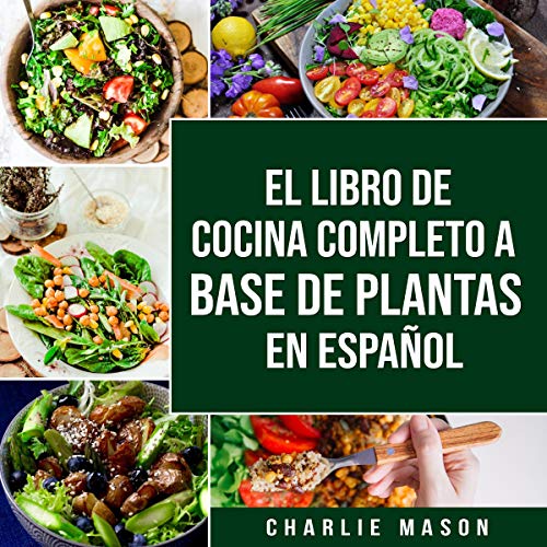 El Libro De Cocina Completo a Base De Plantas en Español [The Complete Plant-Based Cookbook in Spanish]