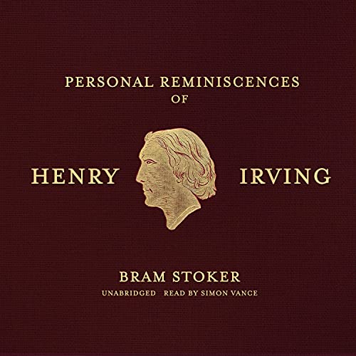 Personal Reminiscences of Henry Irving by Bram Stoker