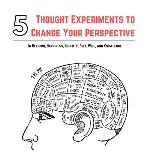 5 Thought Experiments to Change Your Perspective by J.H. Pii
