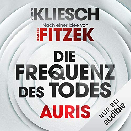 Die Frequenz des Todes - Auris. Nach einer Idee von Sebastian Fitzek