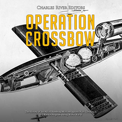 Operation Crossbow by Charles River Editors
