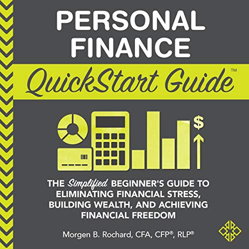 Personal Finance QuickStart Guide by Morgen Rochard CFA CFP RLP