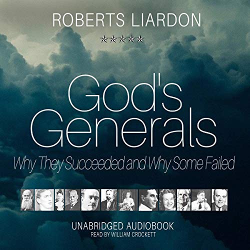 God’s Generals: Why They Succeeded and Why Some Failed, Volume 1 by Roberts Liardon