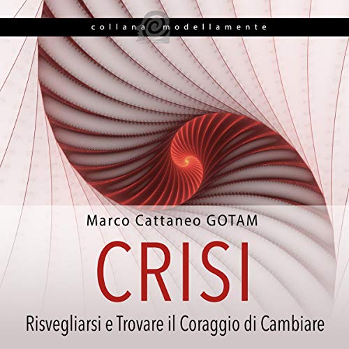 Crisi: Risvegliarsi e Trovare il Coraggio di Cambiare (Energie) [Crisis: Waking Up and Finding the Courage to Change (Energies)] by Marco Cattaneo GOTAM