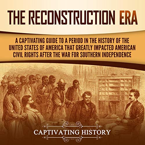 The Reconstruction Era by Captivating History
