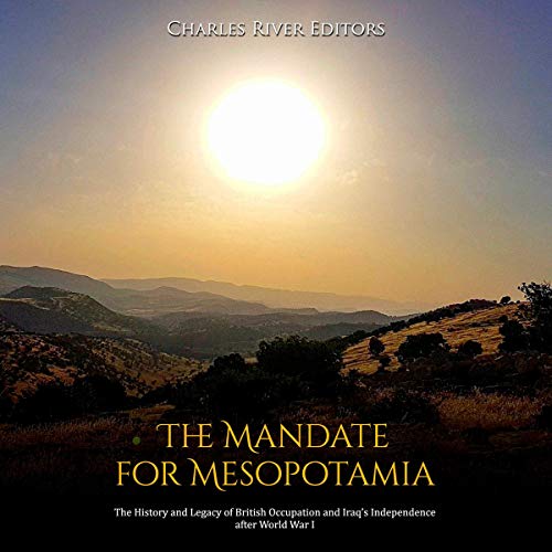 The Mandate for Mesopotamia by Charles River Editors