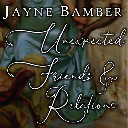 Unexpected Friends & Relations by Jayne Bamber