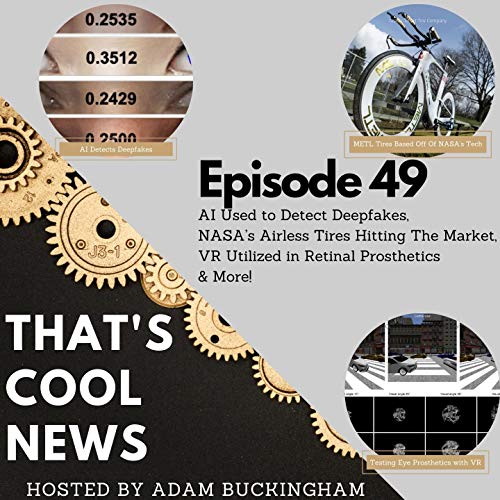 49. AI Used to Detect Deepfakes, NASA’s Airless Tires Hitting The Market, VR Utilized in Retinal Prosthetics by Unknown