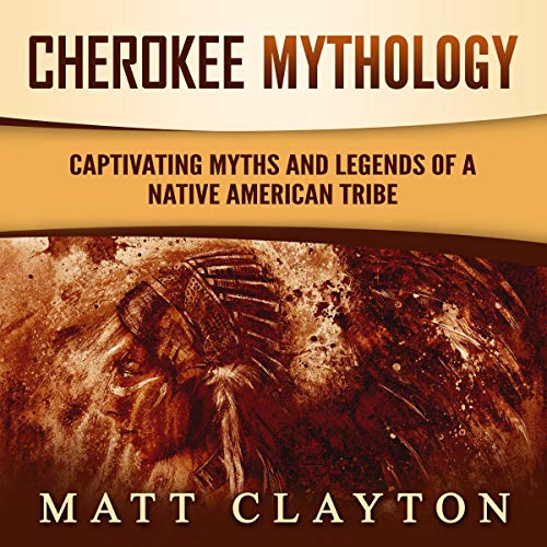 Cherokee Mythology by Matt Clayton