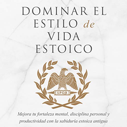Domina la Forma de Vida Estoica [Mastering The Stoic Way Of Life] by Andreas Athanas